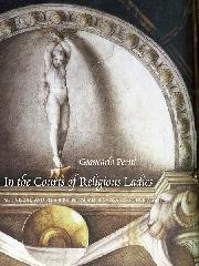 IN THE COURTS OF RELIGIOUS LADIES "ART, VISION, AND PLEASURE IN ITALIAN RENAISSANCE CONVENTS"