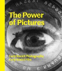 THE POWER OF PICTURES "EARLY SOVIET PHOTOGRAPHY, EARLY SOVIET FILM"