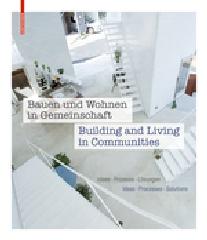 BAUEN UND WOHNEN IN GEMEINSCHAFT / BUILDING AND LIVING IN COMMUNITIES "IDEEN, PROZESSE, LÖSUNGEN / IDEAS, PROCESSES, SOLUTIONS"