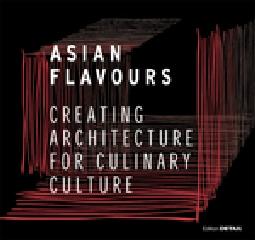 ASIAN FLAVOURS "CREATING ARCHITECTURE FOR CULINARY CULTURE"