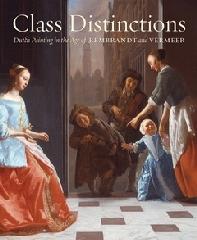 CLASS DISTINCTIONS "DUTCH PAINTING IN THE AGE OF REMBRANDT AND VERMEER"