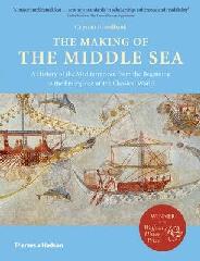 THE MAKING OF THE MIDDLE SEA "A HISTORY OF THE MEDITERRANEAN FROM THE BEGINNING TO THE EMERGENCE OF CLASSICAL WORLD"
