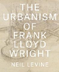 THE URBANISM OF FRANK LLOYD WRIGHT
