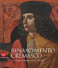 RINASCIMENTO CREMASCO "ARTI, MAESTRI E BOTTEGHE TRA XV E XVI SECOLO"