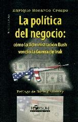 POLITICA DEL NEGOCIO: COMO LA ADMINISTRACION BUSCH VENDIO LA GUERRA DE IRAK