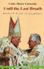 UNTI THE LAST BREATH "JOHN PAUL II, THE SAINT WHO CHANGED HISTORY"