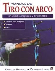 MANUAL DE TIRO CON ARCO 6ª EDICION AMPLIADA Y "LO QUE SIENTA BIEN AL CUERPO Y AL ALMA"