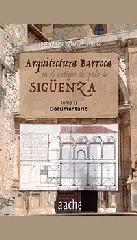 ARQUITECTURA BARROCA EN EL ANTIGUO OBISPADO DE SIGÜENZA. "TOMO II. DOCUMENTARIO"