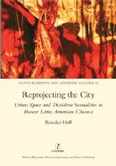 REPROJECTING THE CITY "URBAN SPACE AND DISSIDENT SEXUALITIES IN RECENT LATIN AMERICAN CINEMA"