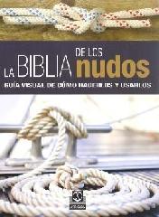 LA BIBLIA DE LOS NUDOS. GUÍA VISUAL DE CÓMO HACERLOS Y USARLOS (COLOR)