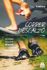 CORRER DESCALZO. LA CIENCIA DE CORRER DESCALZO Y CON CALZADO MINIMALISTA