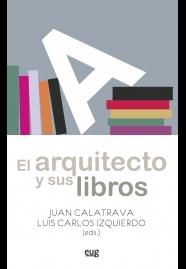 EL ARQUITECTO Y SUS LIBROS "LECTURAS COMENTADAS EN LA ESCUELA DE ARQUITECTURA DE GRANADA"