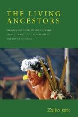 THE LIVING ANCESTORS "SHAMANISM, COSMOS AND CULTURAL CHANGE AMONG THE YANOMAMI OF THE UPPER ORINOCO"