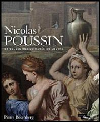 LES  OEUVRES DE NICOLAS POUSSIN AU LOUVRE "CATALOGUE RAISONNÉ DE LA COLLECTION DU MUSÉE DU LOUVRE"
