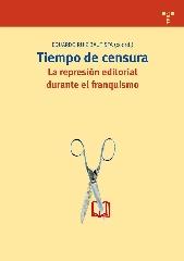 TIEMPO DE CENSURA. LA REPRESIÓN EDITORIAL DURANTE EL FRANQUISMO