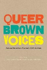 QUEER BROWN VOICES "PERSONAL NARRATIVES OF LATINA/O LGBT ACTIVISM"