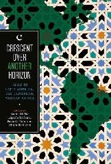 CRESCENT OVER ANOTHER HORIZON "ISLAM IN LATIN AMERICA, THE CARIBBEAN, AND LATINO USA"