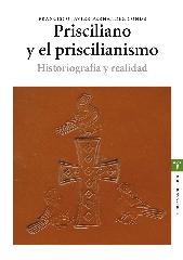 PRISCILIANO Y EL PRISCILIANISMO. HISTORIOGRAFÍA Y REALIDAD