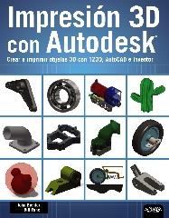 IMPRESIÓN 3D CON AUTODESK. CREAR E IMPRIMIR OBJETOS 3D CON 123D, AUTOCAD E INVEN