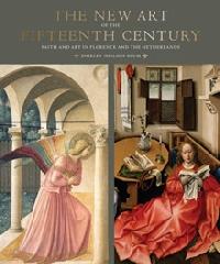 THE NEW ART OF THE FIFTEENTH CENTURY "FAITH AND ART IN FLORENCE AND THE NETHERLANDS"