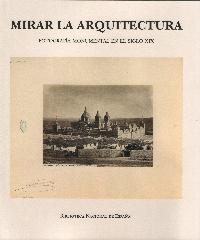 MIRAR LA ARQUITECTURA. FOTOGRAFÍA MONUMENTAL EN EL SIGLO XIX