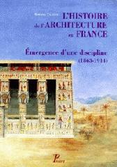 L'HISTOIRE DE L'ARCHITECTURE EN FRANCE "EMERGENCE D'UNE DISCIPLINE, 1863-1914"