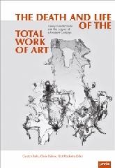 THE DEATH AND LIFE OF THE TOTAL WORK OF ART "HENRY VAN DE VELDE AND THE LEGACY OF A MODERN CONCEPT"