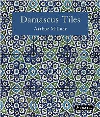 DAMASCUS TILES "MAMLUK AND OTTOMAN ARCHITECTURAL CERAMICS FROM SYRIA"