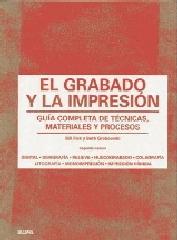 GRABADO Y LA IMPRESIÓN "GUÍA COMPLETA DE TÉCNICAS, MATERIALES Y PROCESOS"