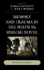 MEMORY AND TRAUMA IN THE POSTWAR SPANISH NOVEL "REVISITING THE PAST"