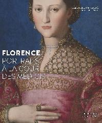 FLORENCE, PORTRAITS A LA COUR DES MEDICIS,