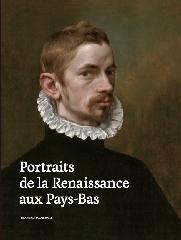 PORTRAITS DE LA RENAISSANCE AUX PAYS-BAS