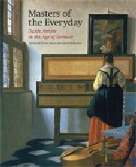 MASTERS OF THE EVERYDAY, "DUTCH ARTISTS IN THE AGE OF VERMEER"