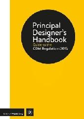 PRINCIPAL DESIGNER'S HANDBOOK "GUIDE TO THE CDM REGULATIONS 2015"