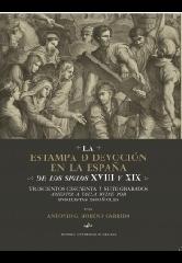 LA ESTAMPA DE DEVOCIÓN EN LA ESPAÑA DE LOS SIGLOS XVIII Y XIX: TRESCIENTOS CINCU