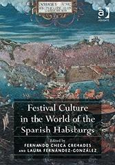 FESTIVAL CULTURE IN THE WORLD OF THE SPANISH HABSBURGS.