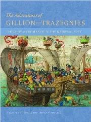 THE ADVENTURES OF GILLION DE TRAZEGNIES - "CHIVALRY AND ROMANCE IN THE MEDIEVAL EAST"