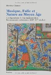 MUSIQUE, FOLIE ET NATURE AU MOYEN ÂGE "LES FIGURATIONS DU FOU MUSICIEN DANS LES MANUSCRITS ENLUMINES (XIIIE-XVE SIECLES)"