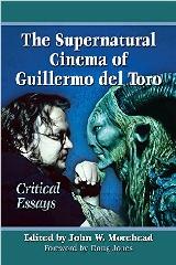 THE SUPERNATURAL CINEMA OF GUILLERMO DEL TORO "CRITICAL ESSAYS"