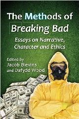 THE METHODS OF BREAKING BAD "ESSAYS ON NARRATIVE, CHARACTER AND ETHICS"