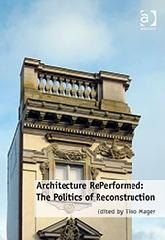 ARCHITECTURE REPERFORMED "THE POLITICS OF RECONSTRUCTION"