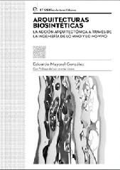 ARQUITECTURAS BIOSINTÉTICAS "LA ACCIÓN ARQUITECTÓNICA A TRAVÉS DE LA INGENIERÍA DE LO VIVO Y LO NO VIVO"