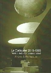 LE CORBUSIER 2015-1965 "MODERNIDAD Y CONTEMPORANEIDAD"