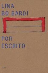 LINA BO BARDI POR ESCRITO "TEXTOS ESCOGIDOS 1943-1991"