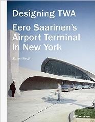 DESIGNING TWA: EERO SAARINEN'S AIRPORT TERMINAL IN NEW YORK
