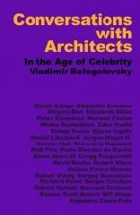 CONVERSATIONS WITH ARCHITECTS "IN THE AGE OF CELEBRITY"