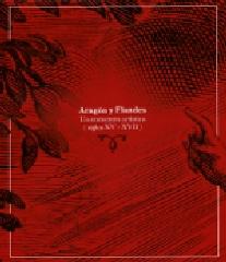 ARAGON Y FLANDES UN ENCUENTRO ARTÍSTICO (SIGLOS XV-XVII)