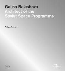 GALINA BALASHOVA "ARCHITECT OF THE SOVIET SPACE PROGRAMME"