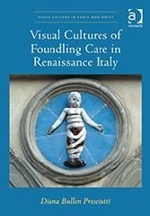 VISUAL CULTURES OF FOUNDLING CARE IN RENAISSANCE ITALY