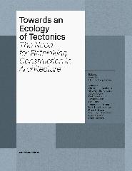 TOWARDS AN ECOLOGY OF TECTONICS "THE NEED FOR RETHINKING COSTRUCTION IN ARCHITECTURE"